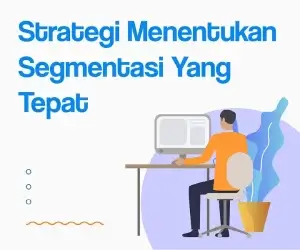 Gambar ilustrasi mengenai strategi menentukan segmentasi yang tepat untuk brand.