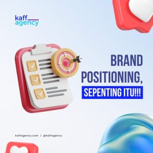 Desain 3D dengan ikon checklist, target panah, dan teks 'Brand Positioning, Sepenting Itu!!!' dari Kaff Agency. Desain modern dengan warna biru dan merah