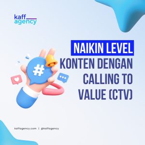 Ilustrasi tangan memegang ikon hashtag dan megafon, dengan teks "Naikin Level Konten dengan Calling to Value (CTV)" di latar biru muda, logo Kaff Agency di pojok kiri atas