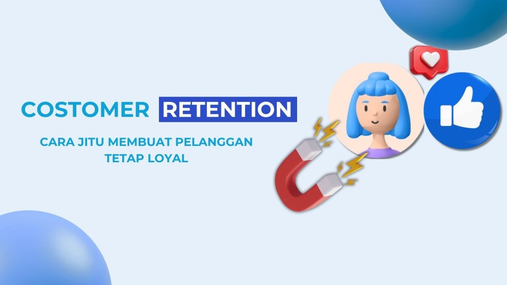 Customer Retention: Cara Jitu Membuat Pelanggan Tetap Loyal