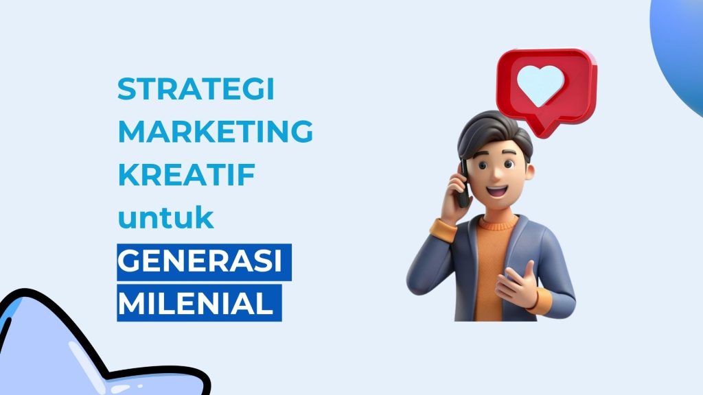 Tips Membuat Strategi Marketing Kreatif untuk Generasi Milenial