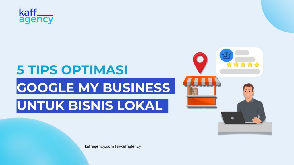 5 TIPS OPTIMASI GOOGLE MY BUSINESS UNTUK BISNIS LOKAL